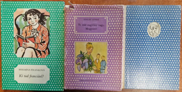 Szalay Lenke, Dem�ny Ott�, Herm�na Frankov� - 3db p�tty�s k�nyv :Ki l�tta Erzsit?+Ki tud franci�ul?+Te m�r nagyl�ny vagy, Mogyor�!