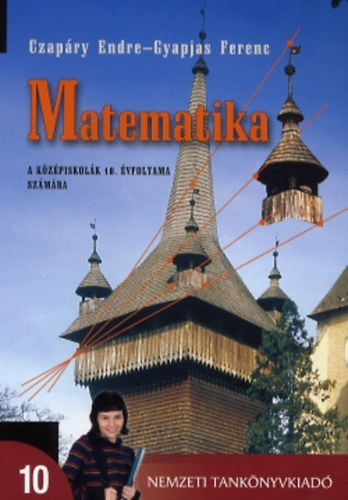 Czapáry Endre; Gyapjas Ferenc - Matematika a középiskolák 10. évfolyama számára