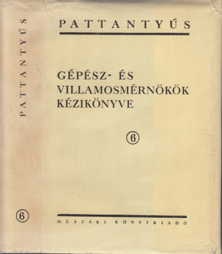Lechner Egon (fszerk) - Pattantys Gpsz- s Villamosmrnkk Kziknyve 6. (Gpgyrts - Gyrtervezs)