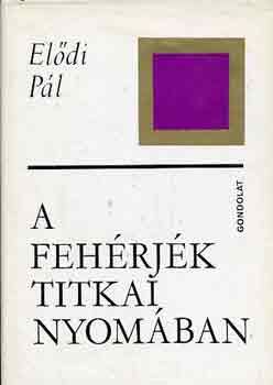 Elődi Pál - A fehérjék titkai nyomában