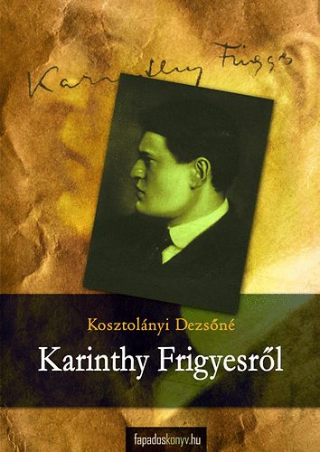 Kosztol�nyi Dezs�n� - Karinthy Frigyesr�l