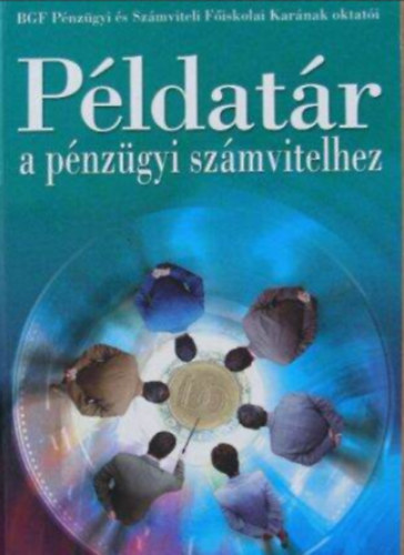 Korom Erik, Mikl�syn� �cs Kl�ra, Sikl�si �gnes, Dr. Simon Szilvia - P�ldat�r a p�nz�gyi sz�mvitelhez