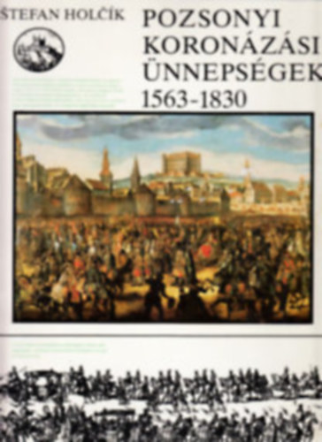 Stefan Holck - Pozsonyi koronzsi nnepsgek (1563-1830)