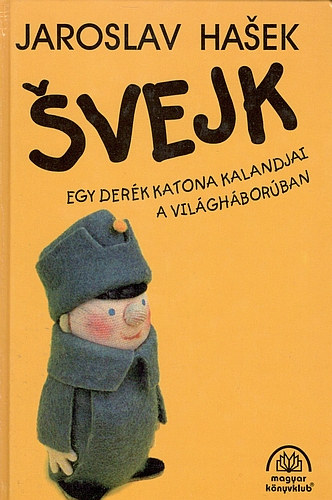 Jaroslav Hasek - Svejk, egy derék katona kalandjai a világháborúban