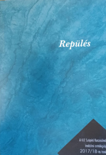 Repülés - A KJE Szépíró Kurzusának irodalmi antológiája 2017/18-as tanév