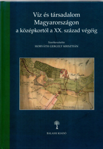 Horv�th Gergely Kriszti�n - V�z �s t�rsadalom Magyarorsz�gon a k�z�pkort�l a XX. sz�zad v�g�ig