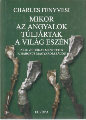 Charles Fenyvesi - Mikor az angyalok tljrtak a vilg eszn