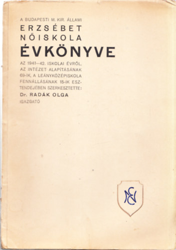 Dr. Radk Olga (szerk.) - A Budapesti M. Kir. llami Erzsbet Niskola vknyve az 1941 - 42. iskolai vrl, az intzet alaptsnak 69-ik, a lenykzpiskola fennllsnak 15-ik esztendejben