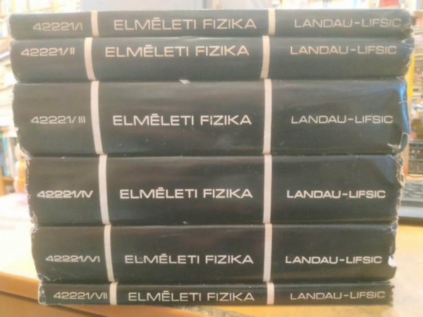 Landau - Lifsic - 6 db Elm�leti fizika I-IV., VI.-VII. I. Mechanika, II. Klasszikus er�terek, III. Kvantummechanika; IV. Relativisztikus kvantumelm�let, VI. Hidrodinamika, VII. Rugalmass�g-tan