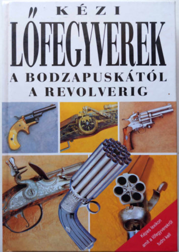 Vladimr Dolnek - Kzi lfegyverek a bodzapusktl a revolverig