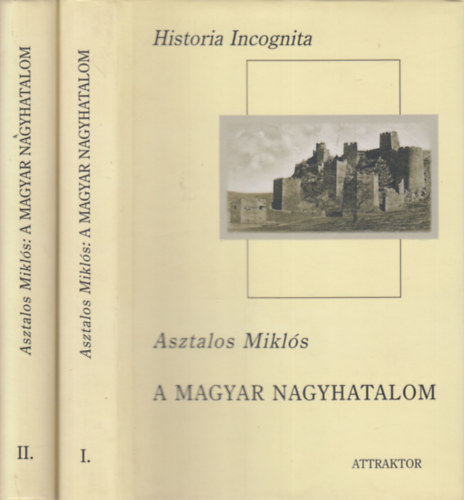 Asztalos Mikl�s - A magyar nagyhatalom I-II.