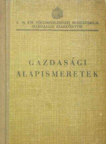 Gazdasági alapismeretek - kézikönyv a m.kir. téli gazdasági tanfolyamok tanulói részére