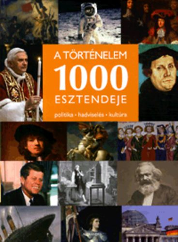 Pilkhoffer Mnika; Vitri Zsolt (szerk.) - A trtnelem 1000 esztendeje - Politika, hadvisels, kultra