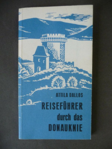 Dallos Attila, Attila Dallos - Reiseführer durch das Donauknie