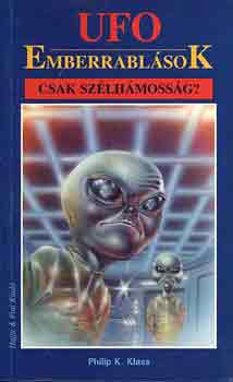 Philip K. Klass - Ufo emberrabl�sok csak sz�lh�moss�g?