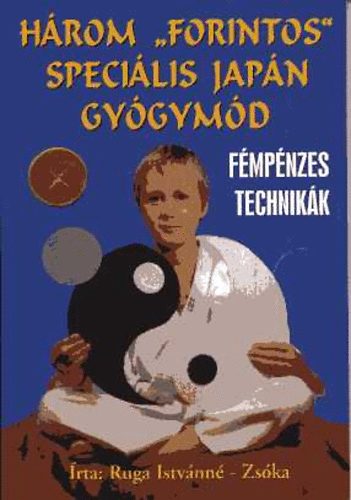 Ruga Istvnn; Zska - Hrom "forintos" specilis japn gygymd. Fmpnzes technikk