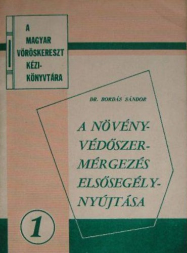 Dr. Bordás Sándor - A növényvédőszer-mérgezés elsősegélynyújtása