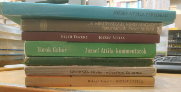 Balogh L�szl�, Gyerty�n Ervin, T�r�k G�bor, Fejt� Ferenc, Akad�miai Kiad�, Szabolcsi Mikl�s - 7 db J�zsef Attila: J�zsef Attila; K�lt�nk �s kora; J�zsef Attila - komment�rok; J�zsef Attila (Arcok �s vallom�sok); J�zsef Attila a Sz�p �s J� Sz� mestere; "A mindens�ggel m�rd magad!"; J�zsef Attila P�rizsban