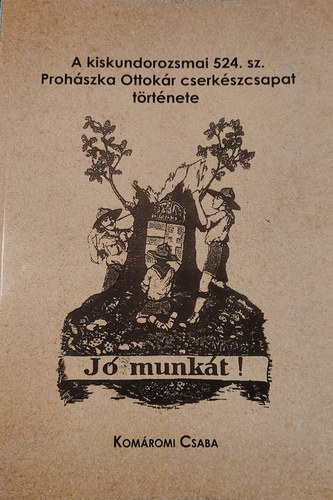 Komromi Csaba - A kiskundorozsmai 524. sz. Prohszka Ottokr cserkszcsapat trtnete