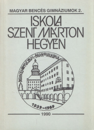 M�sz�ros Istv�n - Iskola Szent M�rton hegy�n - A Pannonhalmi Benc�s Gimn�zium t�rt�nete