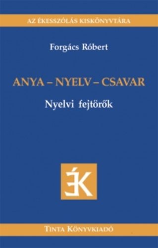 Forg�cs R�bert - Anya - nyelv - csavar - Nyelvi fejt�r�k