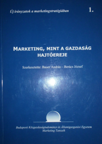 Bauer Andrs - Bercs Jzsef (szerk.) - Marketing, mint a gazdasg hajtereje