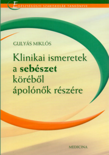 Guly�s Mikl�s - Klinikai ismeretek a seb�szet k�r�b�l �pol�n�k r�sz�re