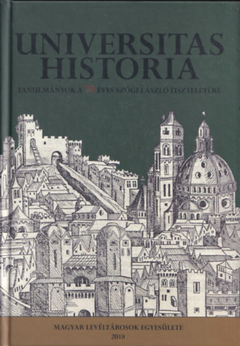Draskczy Istvn, Varga Jlia, Zsidi Vilmos - Universitas - Historia (Tanulmnyok a 70 ves Szgi Lszl tiszteletre)