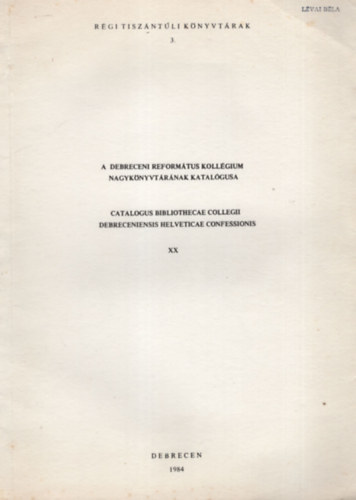 A Debreceni Reform�tus Koll�gium Nagyk�nyvt�r�nak katal�gusa XX. - R�gi Tisz�nt�li K�nyvt�rak 3.