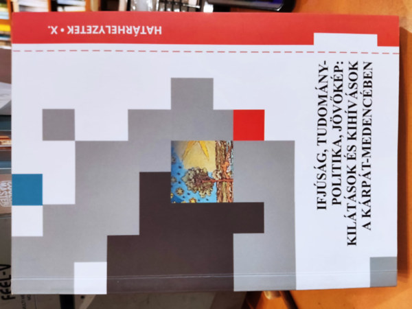 Bod Barna, Szotk Szilvia - Ifjsg, tudomnypolitika, jvkp: Kiltsok s kihvsok a Krpt-medencben (Hatrhelyzetek X.)