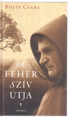 Böjte Csaba - A fehér szív útja