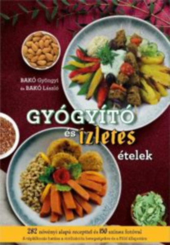 Bakó Gyöngyi, Bakó László - Gyógyító és ízletes ételek