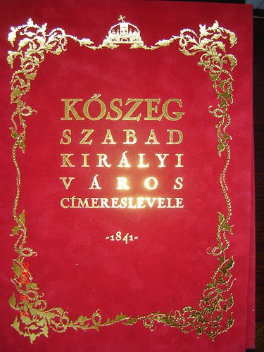 Dr. Cs�ky Imre (szerk.) - K�szeg szabad kir�lyi v�ros c�mereslevele -1841- (fascimile kiadv�ny)