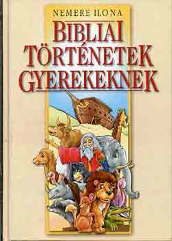 Nemere Ilona - Bibliai trtnetek gyerekeknek