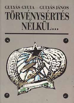 Guláy Gyula-János - Törvénysértés nélkül...