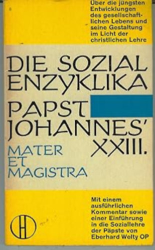 Eberhard Welty - Die Sozialenzyklika Papst Johannes XXIII - Mater et Magistra - ber die Ordnung des gesellschaftlichen Lebens der Gegenwart im Sinn der christlichen Gebote [mit einer Einfhrung der Soziallehre der Ppste von Leo XIII - Joannes XXIII] Band 110