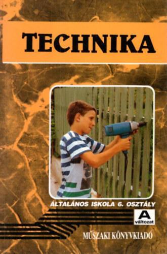 Tth-Gyrgy Jzsef, Dr. Bgyi Pter - Technika tanknyv az ltalnos iskola 6. osztlya szmra "A"