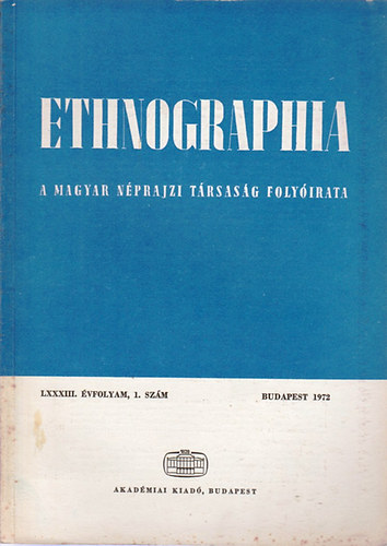 Fldes Lszl (szerk.) - Ethnographia - A Magyar Nprajzi Trsasg folyirata LXXXIII. vfolyam 1. szm 1972