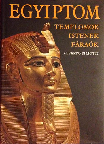 Alberto Siliotti - Egyiptom - Templomok, istenek, fáraók
