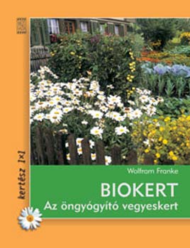 Franke, Wolfram - Biokert - Az �ngy�gy�t� vegyeskert