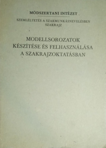 Takács Miklós - Modellsorozatok készítése és felhasználása a szakrajzoktatásban