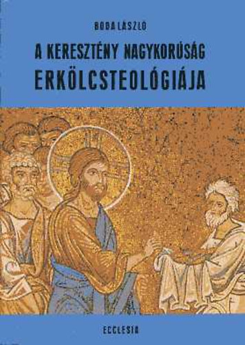 Boda Lszl - A keresztny nagykorsg  erklcsteolgija