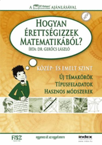 Dr. Gercs Lszl - Hogyan rettsgizzek matematikbl? - kzp- s emelt szint