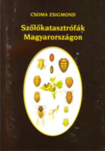 Csoma Zsigmond - Szőlőkatasztrófák Magyarországon