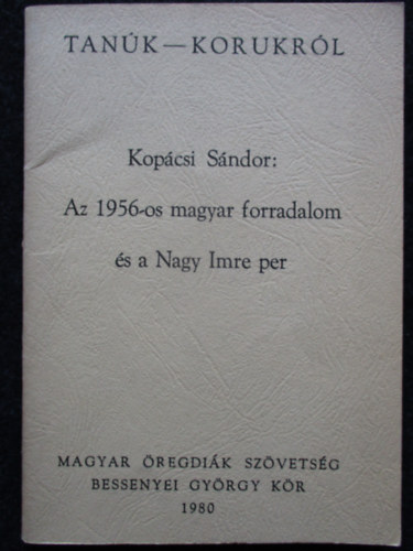 Kop�csi S�ndor - Tan�k-Korukr�l  Az 1956-os magyar forradalom �s a Nagy Imre per. m�sodik kiad�s.