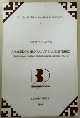 Heverdle L�szl� - Adal�kok Hunfalvy P�l �let�hez (Az Uralisztikai Tansz�k kiadv�nyai 6.)