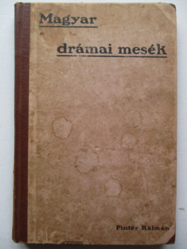 Pintr Klmn (szerk.) - Magyar drmai mesk (a magyar ifjsg szmra)