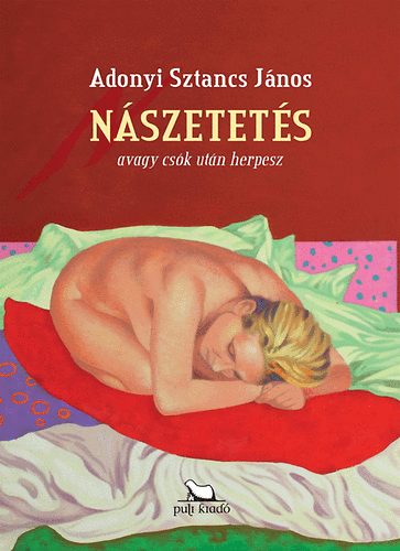 Adonyi Sztancs Jnos - Nszetets avagy csk utn a herpesz