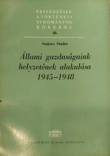 Szakcs Sndor - llami gazdasgaink helyzetnek alakulsa 1945-1948