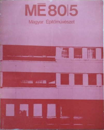 Gyöngyösi István (szerk.) - Magyar Építőművészet, 1980/5.